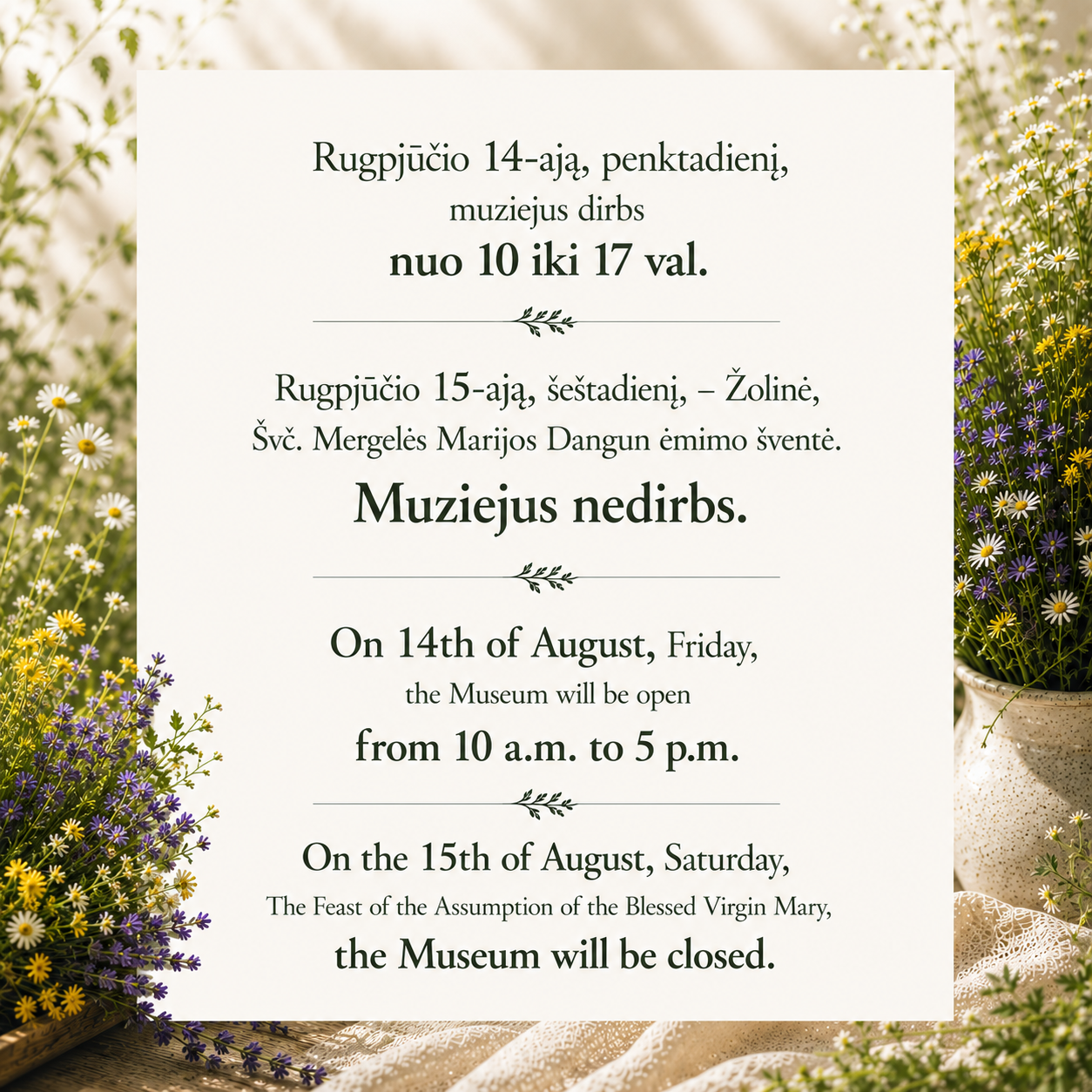 Muziejaus darbo laikas per Žolines: rugpjūčio 14 d. 10–17 val., rugpjūčio 15 d. muziejus nedirba / Museum opening hours: 14 August 10–17, closed on 15 August