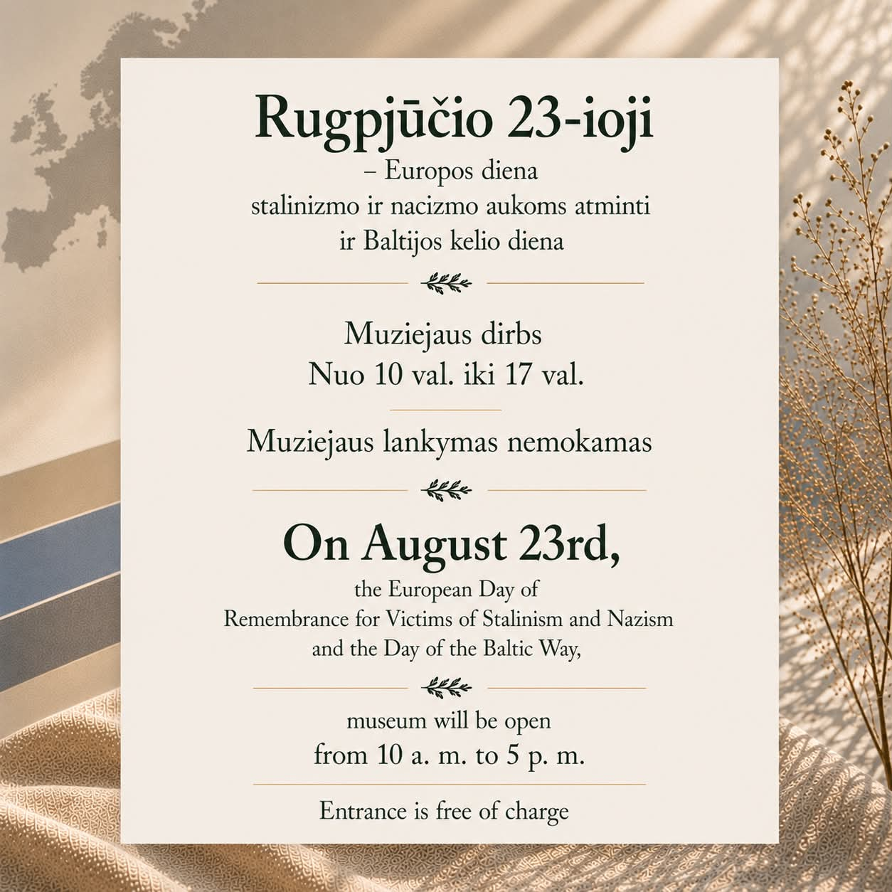 Rugpjūčio 23-ioji – Europos diena stalinizmo ir nacizmo aukoms atminti ir Baltijos kelio diena / On August 23rd, the European Day of Remembrance for Victims of Stalinism and Nazism and the Day of the Baltic Way; museum open 10 a.m. to 5 p.m.; entrance free of charge